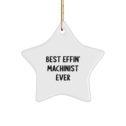 Funny Machinist Gifts from Men, Funny Machinist Star Ornament, Best Effin' Machinist Ever Christmas Unique Gifts - Image 1