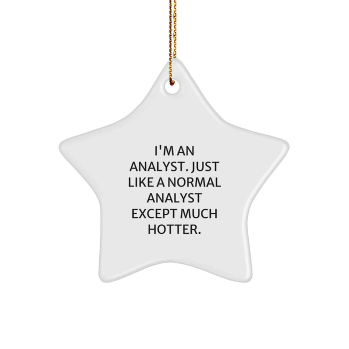 Funny Analyst Gifts - I'm An Analyst. Just Like A Normal Analyst Except Much Hotter. Star Ornament for Christmas Unique Gifts from Friends to Family - Image 1