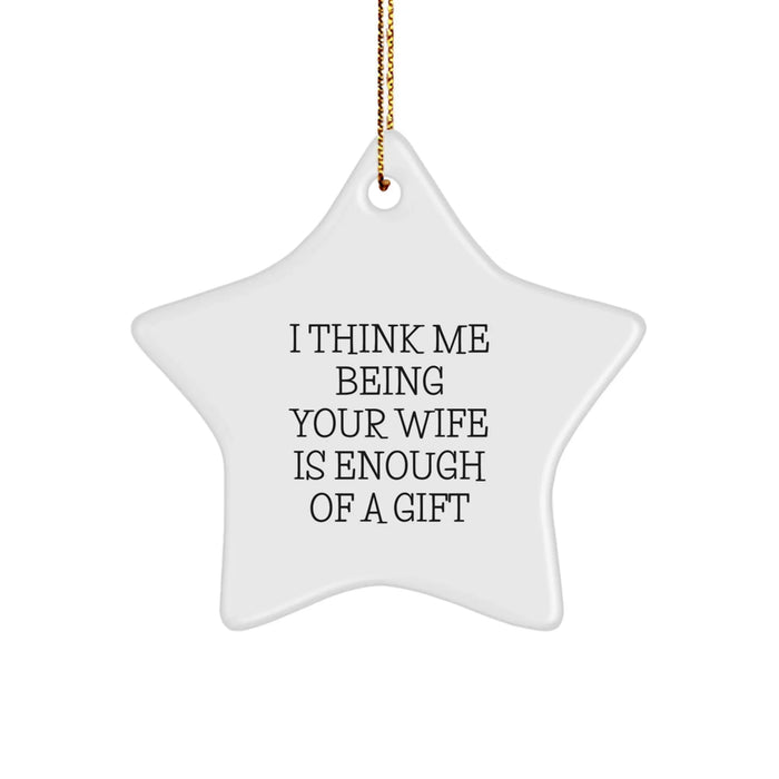 Funny Wife Christmas Star Ornament Gifts from Husband, Unique Star Shaped Decor for Wife, Inspirational Quote 'I Think Me Being Your Wife Is Enough Of A Gift' - Image 1