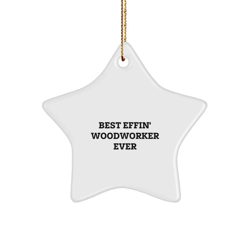 Funny Woodworker Star Ornament Gifts from Men to Woodworkers - Best Effin' Star Shaped Decoration for Christmas Unique Gifts - Image 1