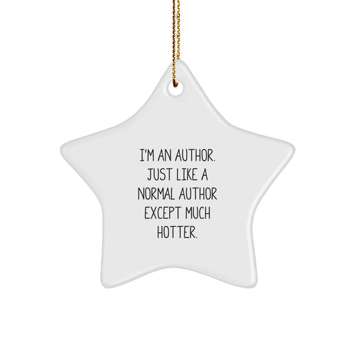 Author Gifts, Funny Star Ornament, 'I'm An Author... Much Hotter' Gifts from Friends, Unique Christmas Unique Gifts for Authors - Image 1
