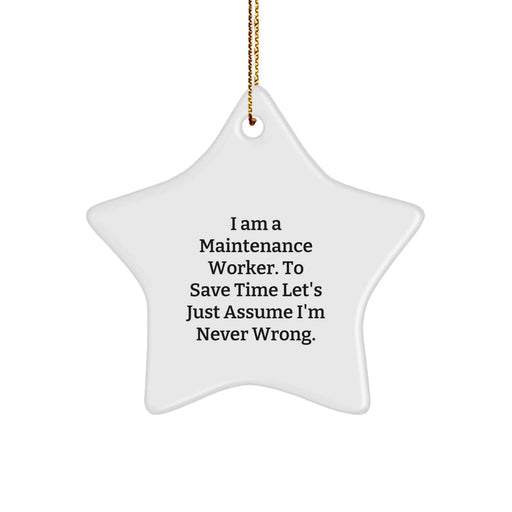Funny Maintenance Worker Gifts from Friends for Christmas - Star Ornament - I Am A Maintenance Worker. To Save Time Let's Just Assume I'm Never Wrong. - White - Image 1