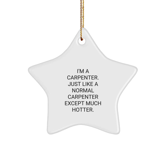 Hot Carpenter Gifts - I'm A Carpenter. Just Like A Normal Carpenter Except Much Hotter. Star Ornament for Christmas - Image 1