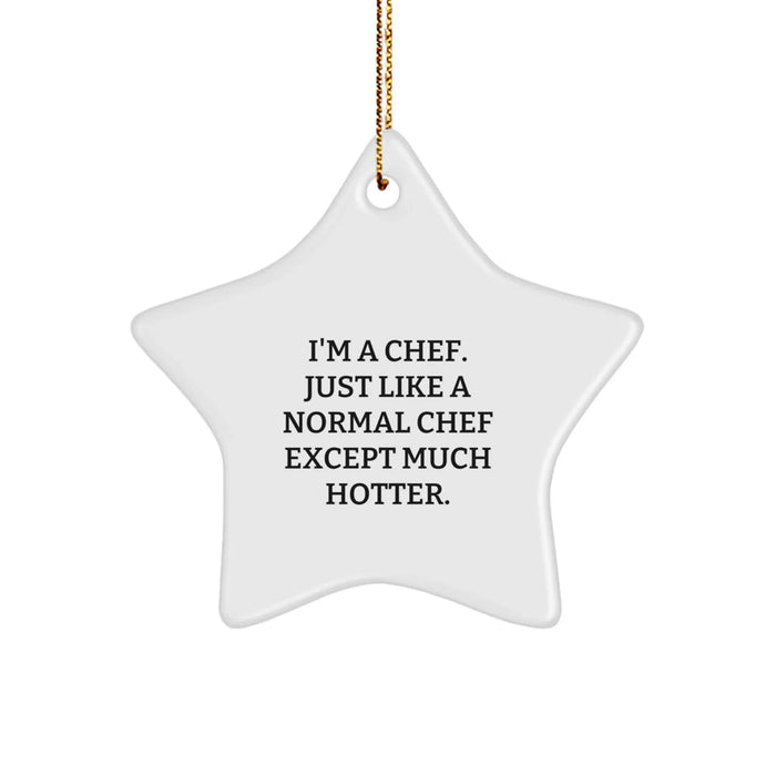 Funny Chef Gifts from Friends for Men - 'I'm A Chef. Just Like A Normal Chef Except Much Hotter.' Star Ornament for Christmas - Image 1
