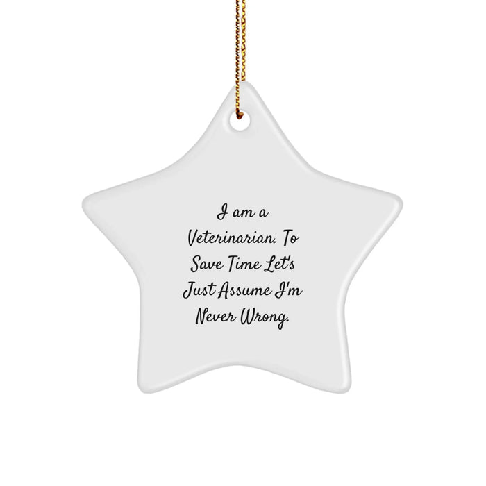 Funny Veterinarian Gifts for Christmas Star Ornament I Am A Veterinarian. To Save Time Let's Just Assume I'm Never Wrong. - Gifts from Men to Women Coworkers for Veterinarian Friends - Image 1