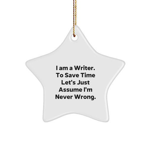 Writer Inspirational Funny Star Ornament Gifts from Friends for Christmas Decorations, I Am A Writer. To Save Time Let's Just Assume I'm Never Wrong. - Image 1