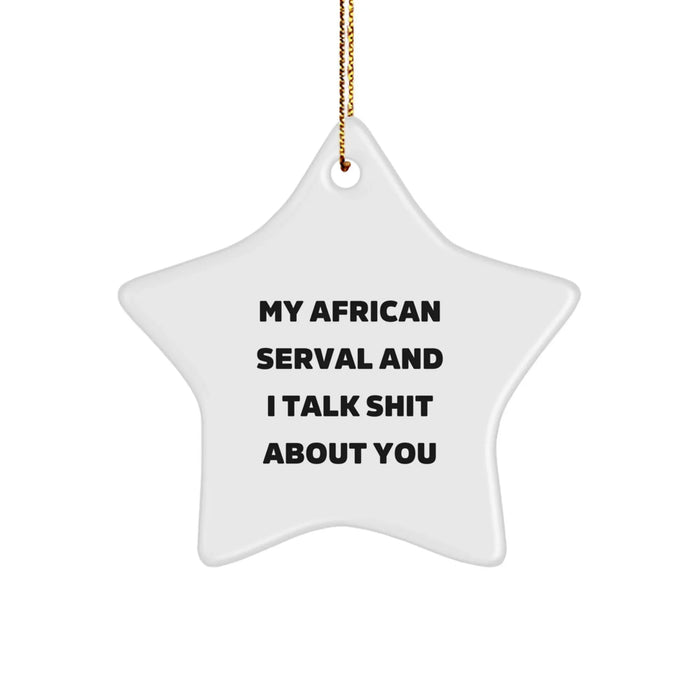 Funny African Serval Cat Gifts for Friends and Family - Star Ornament, 'My African Serval And I Talk Shit About You' Quote, Christmas Unique Gifts from Men to Women - Image 1