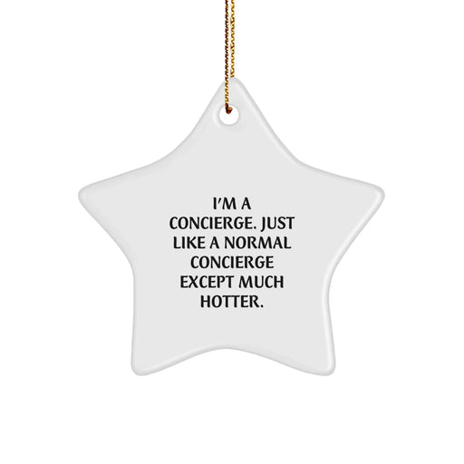 Concierge Gifts from Friends for Christmas - I'm A Concierge, Just Like A Normal Concierge Except Much Hotter. - Star Ornament, White, 3.25" Tall - Image 1