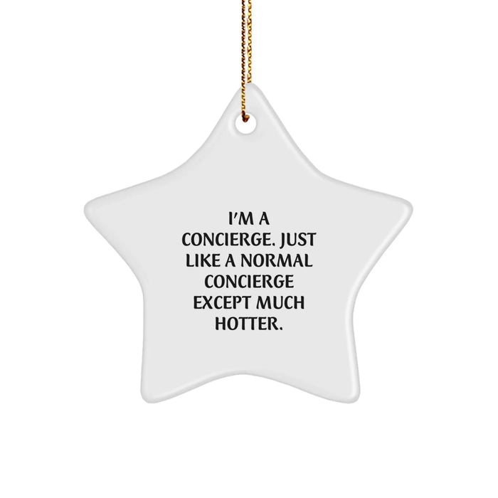Concierge Gifts from Friends for Christmas - I'm A Concierge, Just Like A Normal Concierge Except Much Hotter. - Star Ornament, White, 3.25" Tall - Image 1