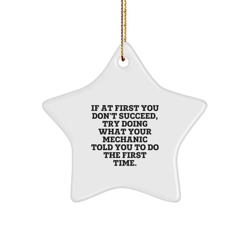 Funny Mechanic Gifts from Friends for Men Star Ornament - If At First You Don't Succeed Try Doing What Your Mechanic Told You To Do The First Time - Christmas Unique Gifts - Image 1