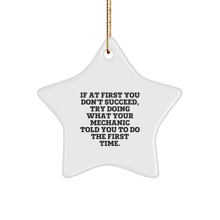 Funny Mechanic Gifts from Friends for Men Star Ornament - If At First You Don't Succeed Try Doing What Your Mechanic Told You To Do The First Time - Christmas Unique Gifts - Image 1