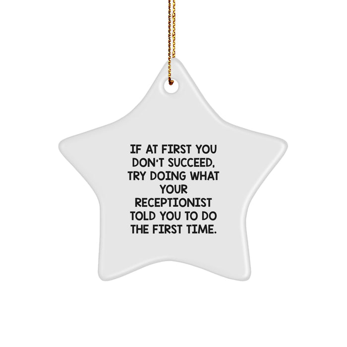 Funny Gift from Friends for Receptionist Unique Christmas Star Ornament, Inspirational Quote - If At First You Don't Succeed, Try Doing What Your Receptionist Told You To Do The First Time. - Image 1