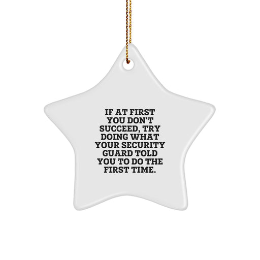 Funny Security Guard Christmas Unique Gifts from Family - Star Ornament, 'If At First You Don't Succeed, Try Doing What Your Security Guard Told You To Do The First Time.' for Security Guards - Image 1