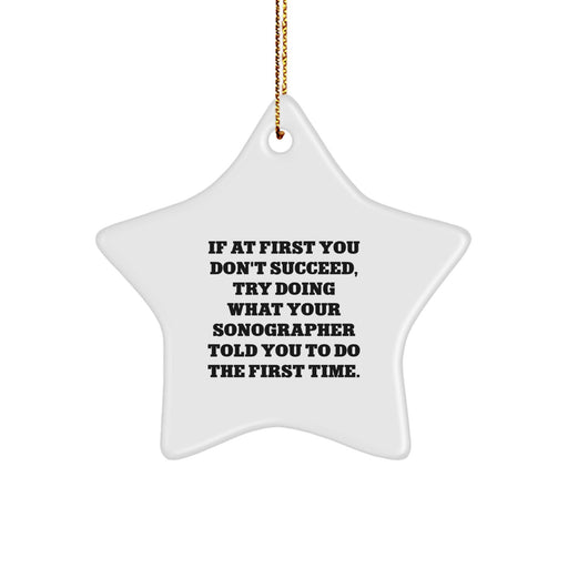 Funny Sonographer Star Ornament Gift for Men - Gifts from Family - If At First You Don't Succeed Try Doing What Your Sonographer Told You To Do First Christmas Unique Gifts - Image 1