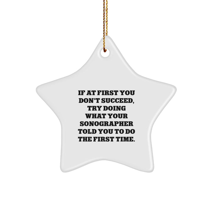 Funny Sonographer Star Ornament Gift for Men - Gifts from Family - If At First You Don't Succeed Try Doing What Your Sonographer Told You To Do First Christmas Unique Gifts - Image 1