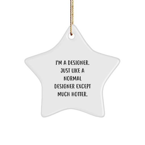 Designer Gifts from Friends - I'm A Designer. Just Like A Normal Designer Except Much Hotter. Christmas Star Ornament - Image 1