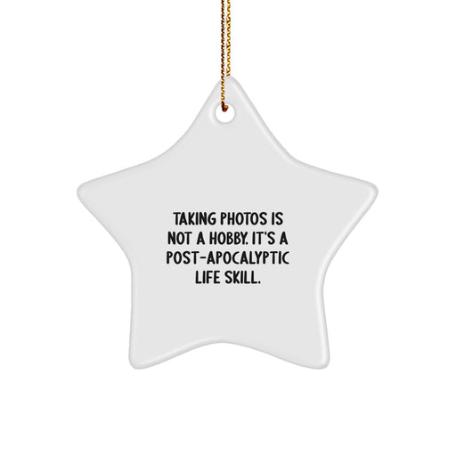 Funny Taking Photos Gifts from Mom to Daughter, Christmas Unique Star Ornament for Taking Photos Hobbyist, 'Taking Photos Is Not A Hobby. It's A Post-apocalyptic Life Skill.' - Image 1