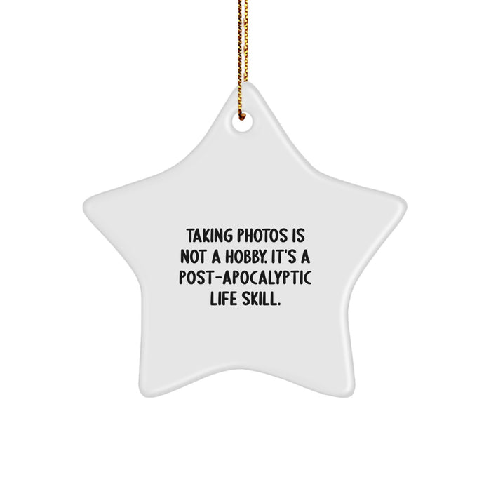 Funny Taking Photos Gifts from Mom to Daughter, Christmas Unique Star Ornament for Taking Photos Hobbyist, 'Taking Photos Is Not A Hobby. It's A Post-apocalyptic Life Skill.' - Image 1