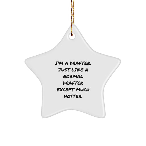 Funny Drafter Gifts from Men to Friends - I'm A Drafter. Just Like A Normal Drafter Except Much Hotter. Star Ornament for Christmas - Image 1