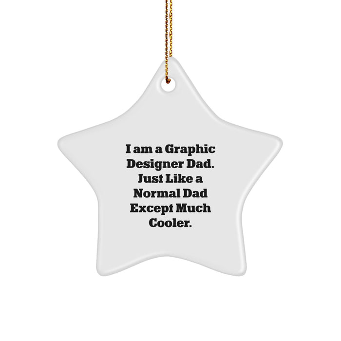 Funny Graphic Designer Gifts from Dad for Christmas Unique Star Ornament - 'I Am A Graphic Designer Dad. Just Like A Normal Dad Except Much Cooler.' - Image 1