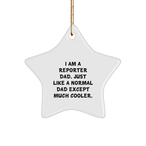 Funny Reporter Dad Gifts for Him, Star Ornament for Christmas, I Am A Reporter Dad, Unique Gift from Dad for Reporter, Cool Star Decoration - Image 1