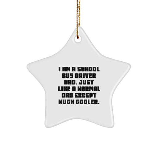 Funny School Bus Driver Gifts from Dad for Men - Star Ornament, I Am A School Bus Driver Dad Except Much Cooler, Christmas Unique Gifts - Image 1
