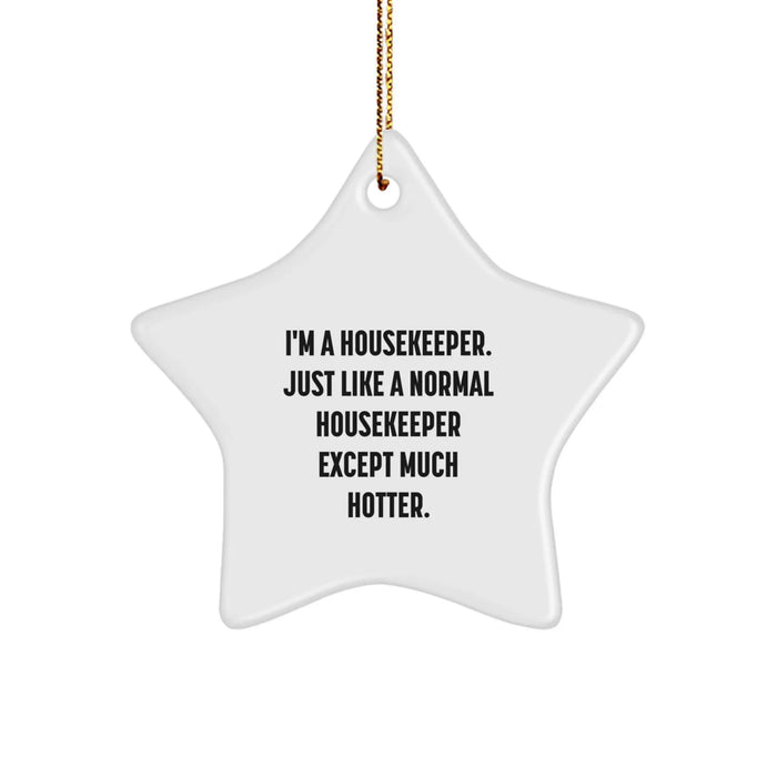 Funny Housekeeper Gifts from Friends for Housekeeper - Star Ornament, I'm A Housekeeper. Just Like A Normal Housekeeper Except Much Hotter., Christmas Unique Present - Image 1