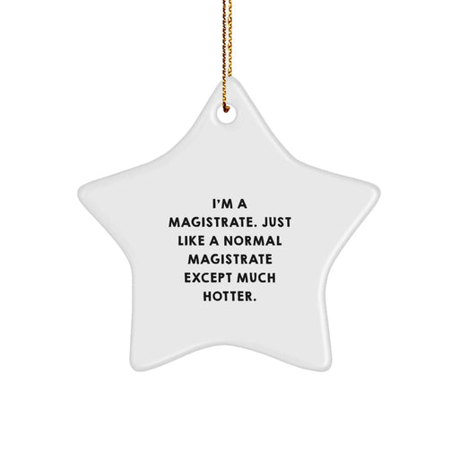 Funny Magistrate Star Ornament Gift from Friends for Christmas - I'm A Magistrate. Just Like A Normal Magistrate Except Much Hotter. - Image 1