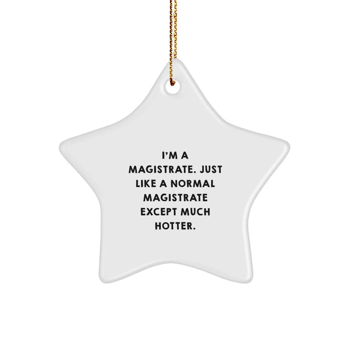Funny Magistrate Star Ornament Gift from Friends for Christmas - I'm A Magistrate. Just Like A Normal Magistrate Except Much Hotter. - Image 1