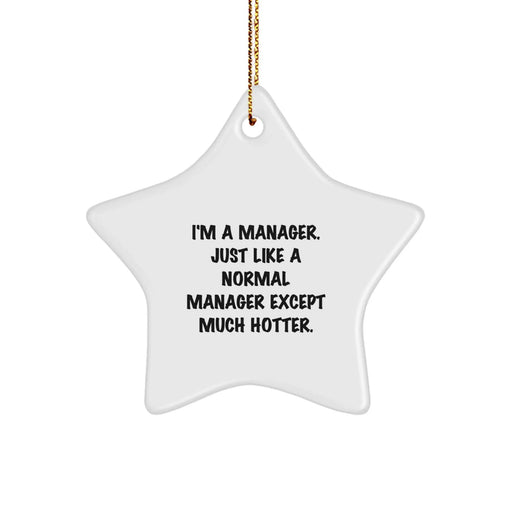 Funny Manager Gifts from Men to Friends, 'I'm A Manager. Just Like A Normal Manager Except Much Hotter.' Star Ornament for Christmas - Image 1