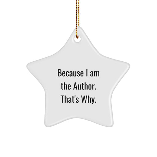 Funny Author Gifts from Friends for Author Men Star Ornament Because I Am The Author. That's Why. Christmas Unique Gifts - Image 1