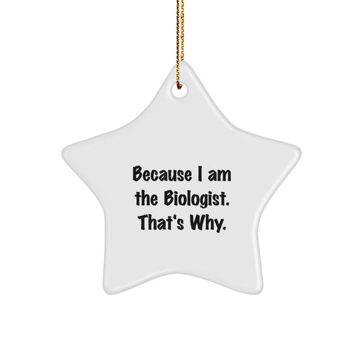 Funny Biologist Gifts, Because I Am The Biologist. That's Why. Star Ornament, Christmas Unique Gifts for Biologist Men Women Friends - Image 1