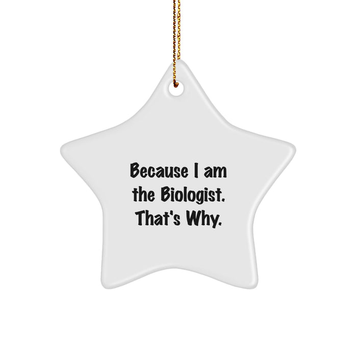 Funny Biologist Gifts, Because I Am The Biologist. That's Why. Star Ornament, Christmas Unique Gifts for Biologist Men Women Friends - Image 1