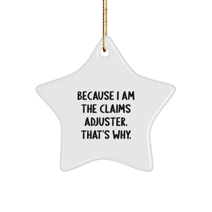 Funny Claims Adjuster Gift, 'Because I Am The Claims Adjuster. That's Why.' Star Ornament for Christmas Unique Gifts from Friends to Claims Adjuster Men - Image 1