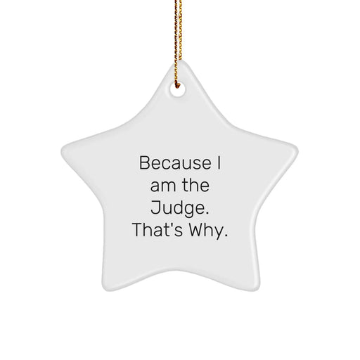 Funny Judge Gifts, Because I Am The Judge. That's Why. Christmas Star Ornament for Judge Friends, Unique Christmas Unique Gifts from Men to Judge Family - Image 1