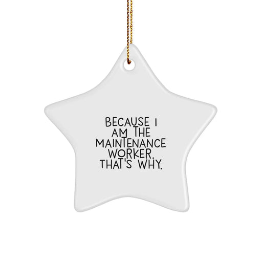 Funny Maintenance Worker Star Ornament, Gifts for Maintenance Worker, Christmas Unique Ornaments, Because I Am The Maintenance Worker. That's Why., Men Gifts from Coworkers - Image 1