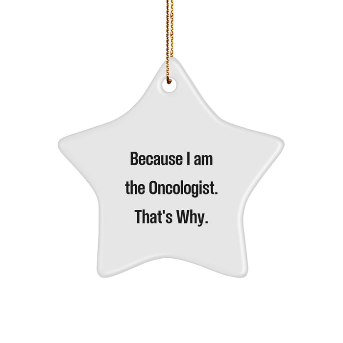 Funny Oncologist Gifts because I Am The Oncologist. That's Why. Star Ornament Christmas Unique Gifts from Family to Oncologist - Image 1