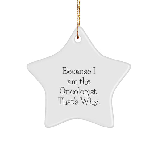 Funny Oncologist Star Ornament Gifts from Friends, Christmas Unique Gifts for Oncologist, 'Because I Am The Oncologist. That's Why.' Star Decorations - Image 1