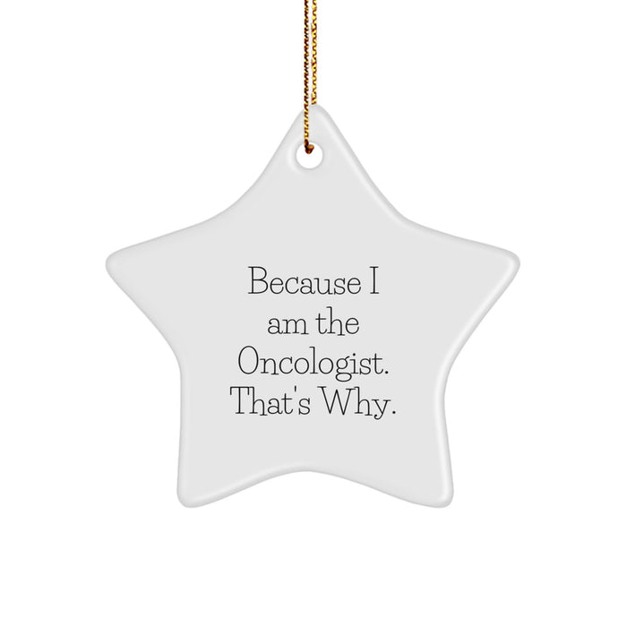 Funny Oncologist Star Ornament Gifts from Friends, Christmas Unique Gifts for Oncologist, 'Because I Am The Oncologist. That's Why.' Star Decorations - Image 1