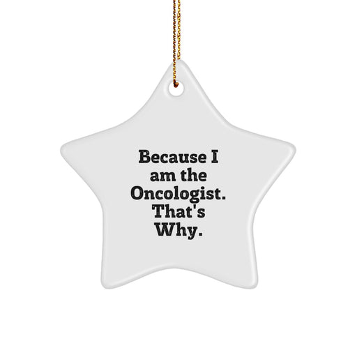 Funny Oncologist Gifts from Friends for Oncologist, Star Ornament because I Am The Oncologist. That's Why. Christmas Decorations - Image 1