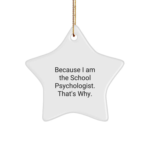 Funny School Psychologist Gifts, Star Ornament, Because I Am The School Psychologist. That's Why., Gifts from Coworkers for School Psychologists at Christmas - Image 1