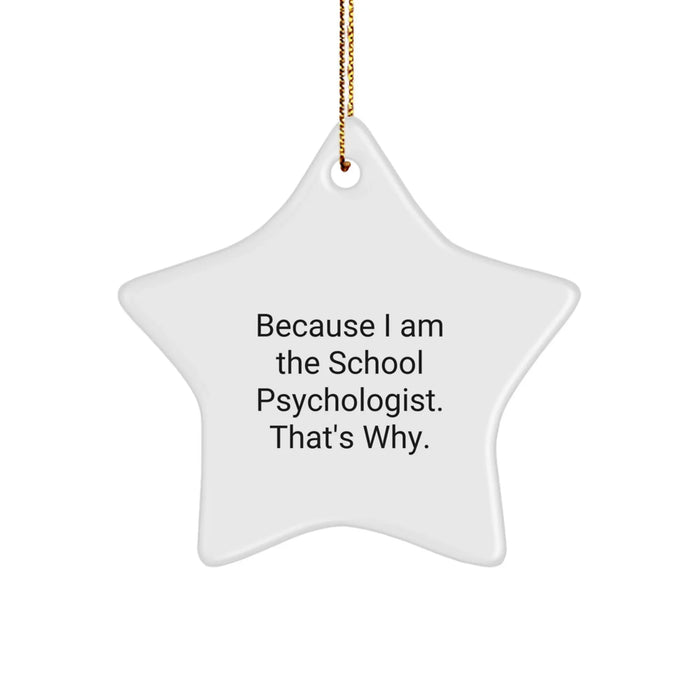 Funny School Psychologist Gifts, Star Ornament, Because I Am The School Psychologist. That's Why., Gifts from Coworkers for School Psychologists at Christmas - Image 1