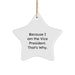 Funny Vice President Gifts from Friends for Christmas Unique Star Ornament - 'Because I Am The Vice President. That's Why.' - Image 1