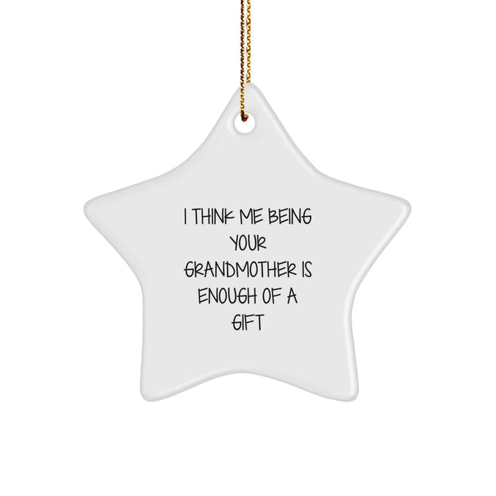 Funny Grandmother Gifts from Family - 'I Think Me Being Your Grandmother Is Enough Of A Gift' Star Ornament for Christmas - Image 1