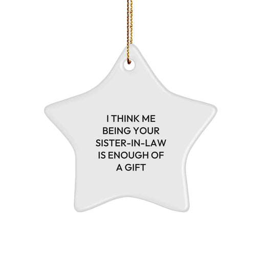 Funny Sister-in-law Star Ornament Gifts from Family, Gifts for Sister-in-law - I Think Me Being Your Sister-in-law Is Enough Of A Gift, Christmas Unique - Image 1