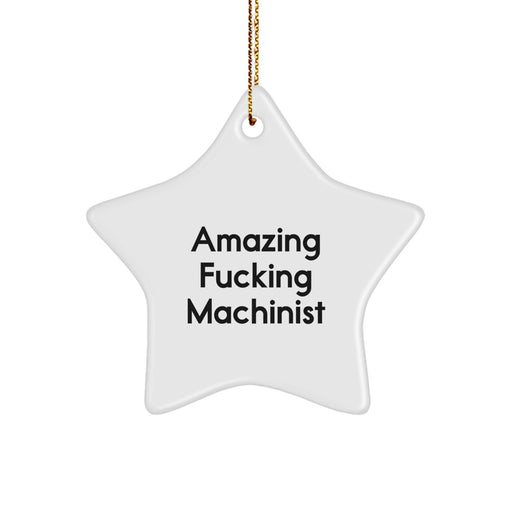 Funny Machinist Gifts from Friends, Star Ornament with Amazing F--king Machinist Quote, Perfect for Machinist Men, Unique Christmas Unique Gifts - Image 1