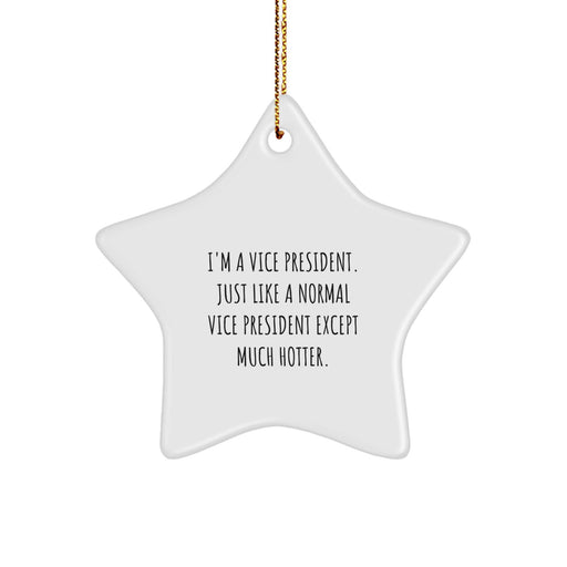 Vice President Gifts from Friends for Christmas Unique Star Ornament, I'm A Vice President. Just Like A Normal Vice President Except Much Hotter., Funny Vice President Ornament - Image 1
