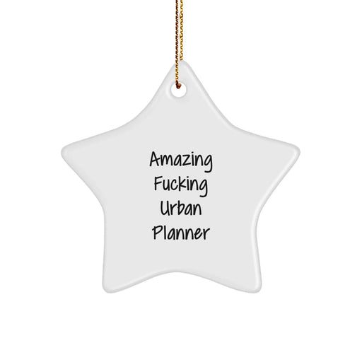 Funny Urban Planner Christmas Unique Gifts from Friends - Star Ornament with 'Amazing F--king Urban Planner' Quote - Great for Friends of Urban Planners - Image 1