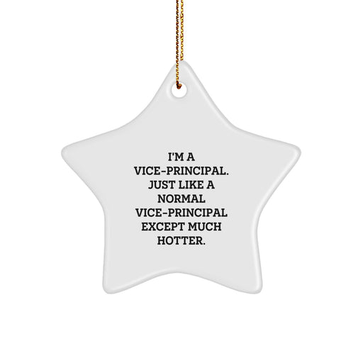 Vice-principal Gifts from Friends - Funny Star Ornament for Christmas - 'I'm A Vice-principal. Just Like A Normal Vice-principal Except Much Hotter.' - Image 1