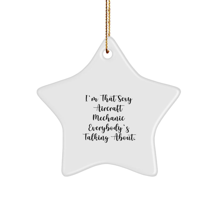 Funny Aircraft Mechanic Gifts from Friends - Star Ornament I'm That Sexy Aircraft Mechanic Everybody's Talking About - Image 1